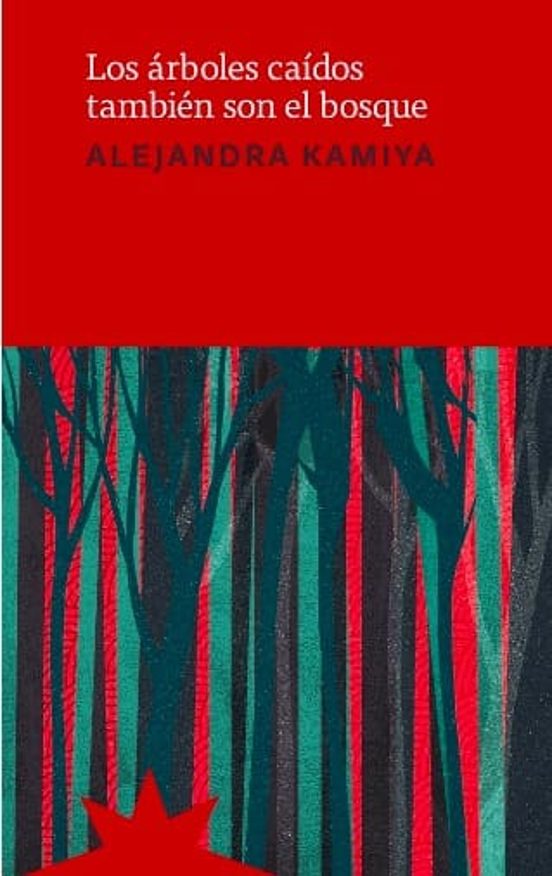 Portada de "Los árboles caídos también son el bosque", de Alejandra Kamiya